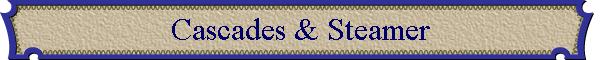 Cascades & Steamer